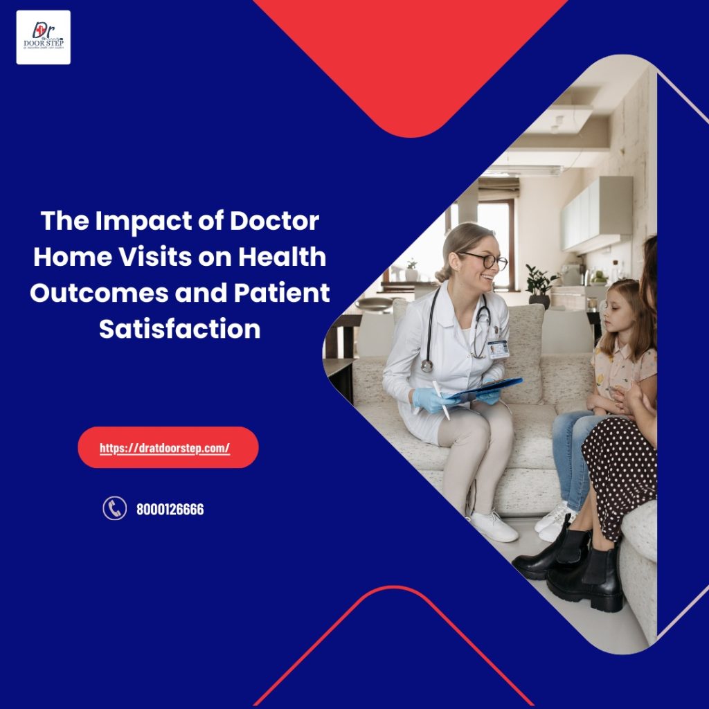 The Impact of Doctor Home Visits on Health Outcomes and Patient Satisfaction