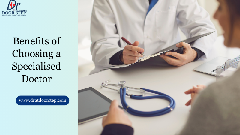 Benefits of Choosing a Specialised Doctor