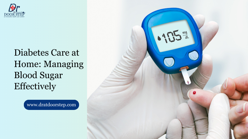 Diabetes Care at Home: Managing Blood Sugar Effectively
