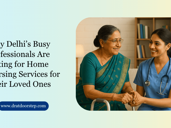 Why Delhi’s Busy Professionals Are Opting for Home Nursing Services for Their Loved Ones