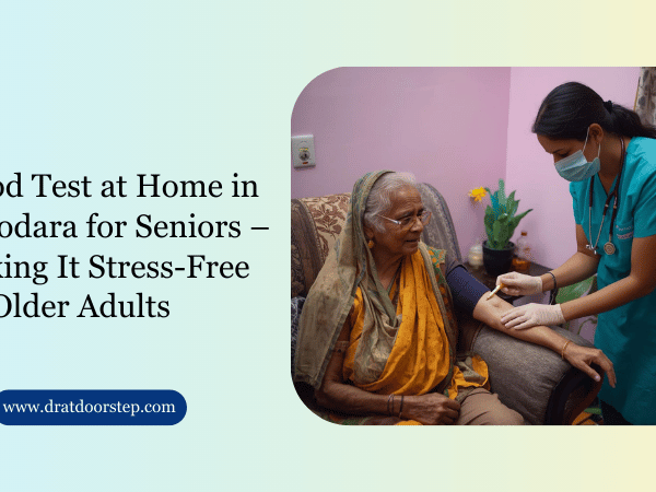 Blood Test at Home in Vadodara for Seniors – Making It Stress-Free for Older Adults