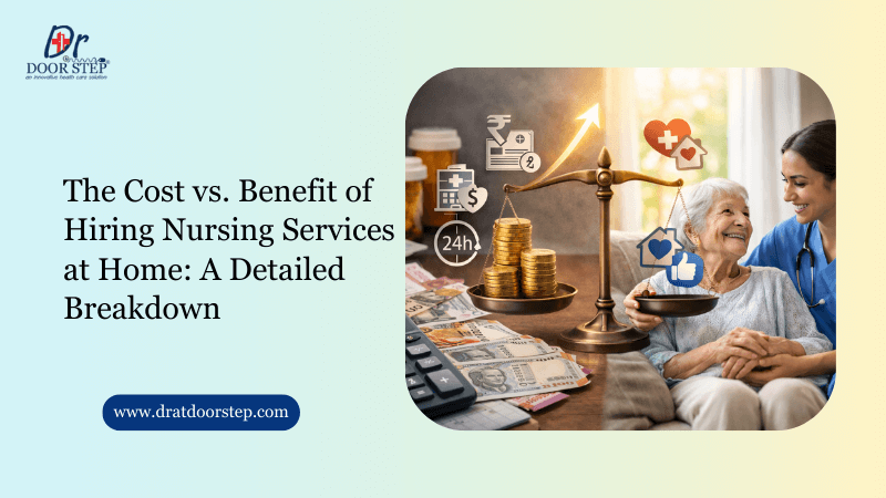 The Cost vs. Benefit of Hiring Nursing Services at Home: A Detailed Breakdown