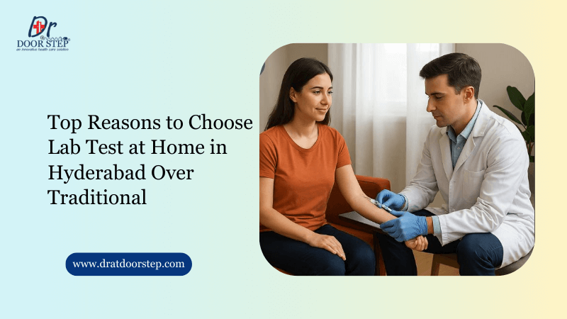 Top Reasons to Choose Lab Test at Home in Hyderabad Over Traditional