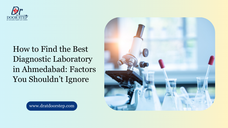 How to Find the Best Diagnostic Laboratory in Ahmedabad Factors You Shouldn’t Ignore