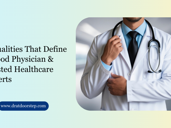 5 Qualities That Define a Good Physician & Trusted Healthcare Experts