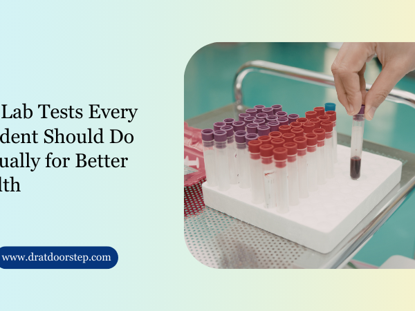 Top Lab Tests Every Resident Should Do Annually for Better Health