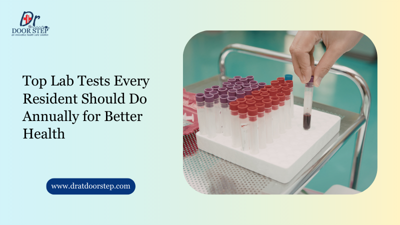Top Lab Tests Every Resident Should Do Annually for Better Health