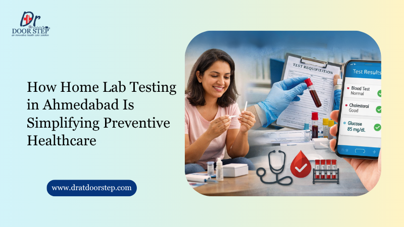 How Home Lab Testing in Ahmedabad Is Simplifying Preventive Healthcare