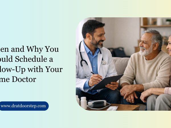 When and Why You Should Schedule a Follow-Up with Your Home Doctor