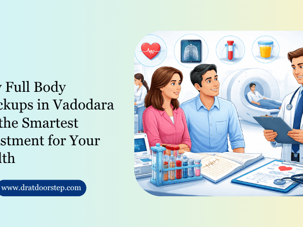 Why Full Body Checkups in Vadodara Are the Smartest Investment for Your Health