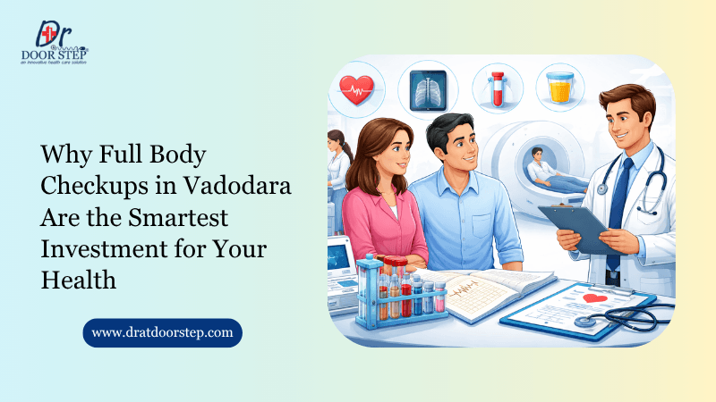 Why Full Body Checkups in Vadodara Are the Smartest Investment for Your Health