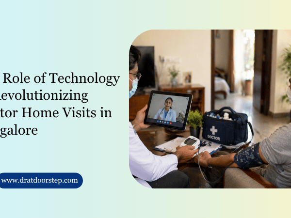 The Role of Technology in Revolutionizing Doctor Home Visits in Bangalore