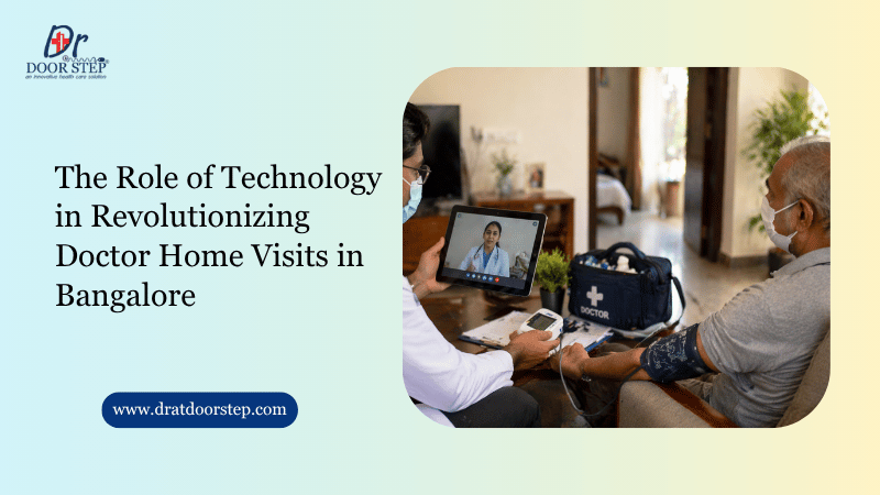 The Role of Technology in Revolutionizing Doctor Home Visits in Bangalore