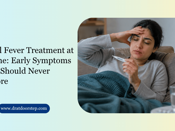 Viral Fever Treatment at Home Early Symptoms You Should Never Ignore