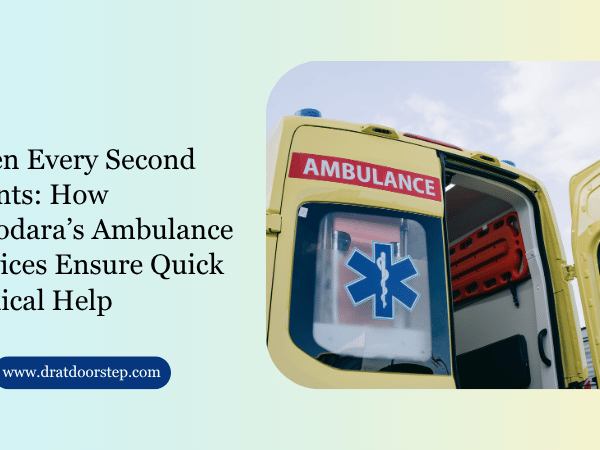 When Every Second Counts How Vadodara’s Ambulance Services Ensure Quick Medical Help