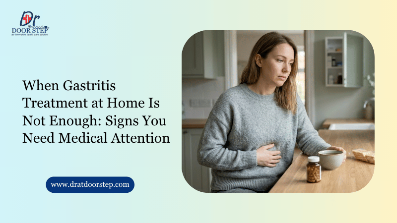 When Gastritis Treatment at Home Is Not Enough: Signs You Need Medical Attention
