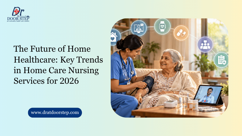 The Future of Home Healthcare: Key Trends in Home Care Nursing Services for 2026