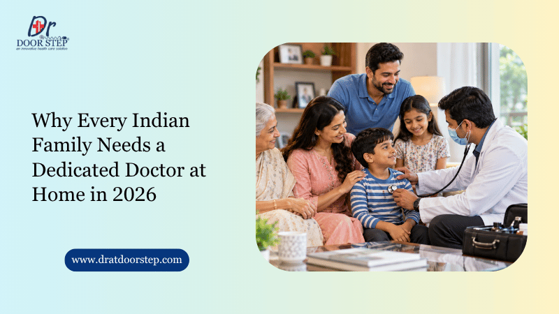 Why Every Indian Family Needs a Dedicated Doctor at Home in 2026