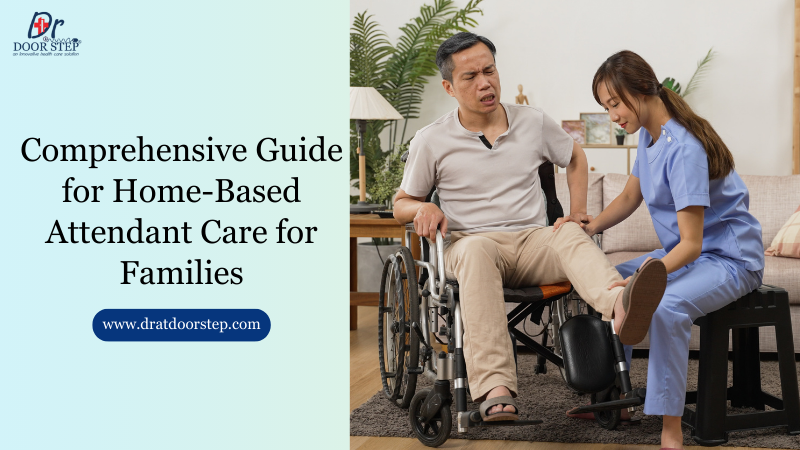 Comprehensive Guide for Home-Based Attendant Care for Families